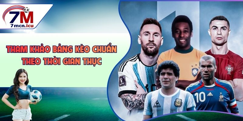 Tham khảo bảng kèo chuẩn thời gian thực