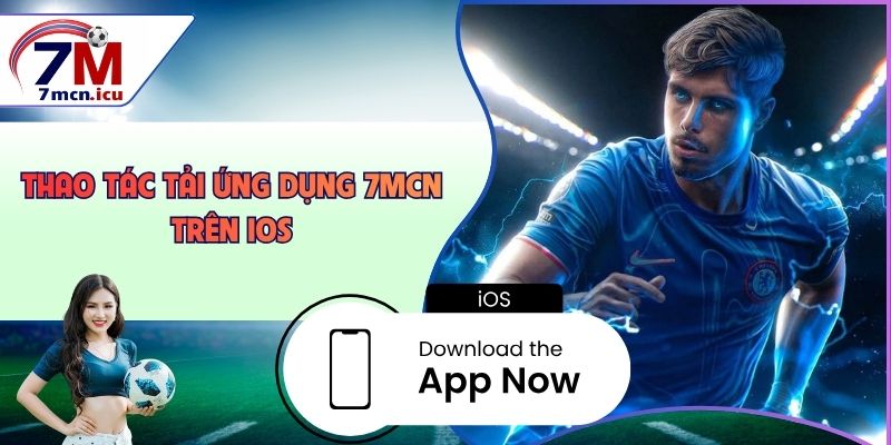 Thao tác tải ứng dụng 7MCN trên iOS